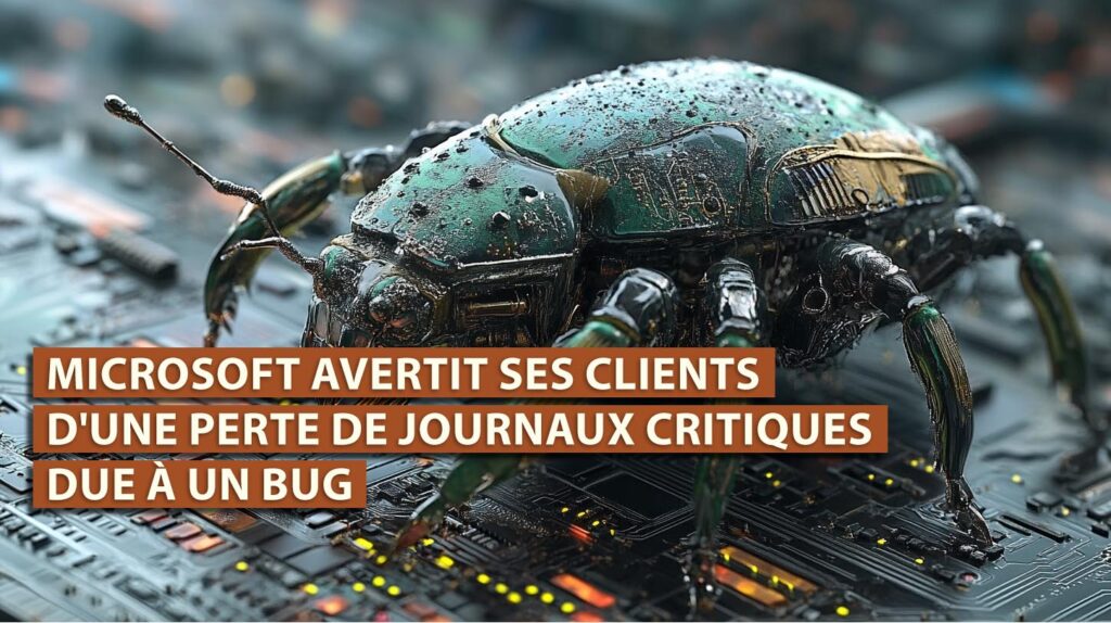 Microsoft avertit ses clients d’une perte de journaux critiques due à ...