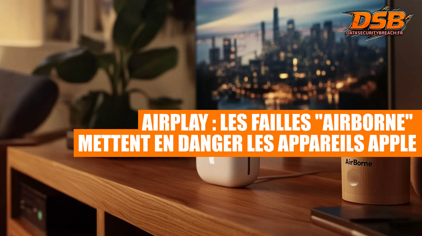 AirPlay en péril : les failles « AirBorne » mettent en danger des milliards d’appareils Apple